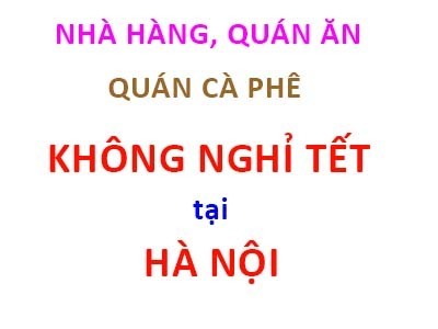 Cập nhật hàng quán KHÔNG NGHỈ TẾT tại Hà Nội