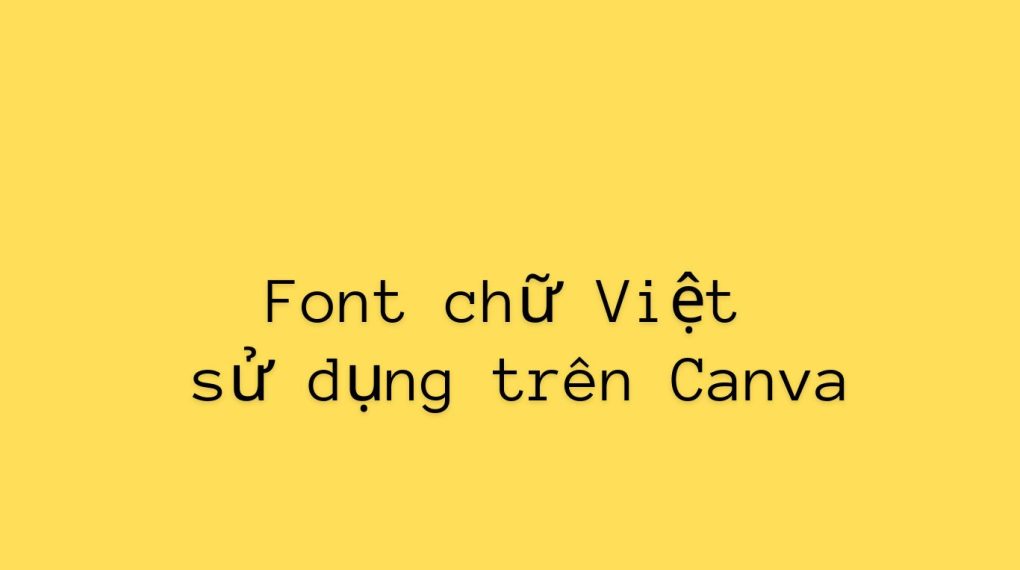 Font Chữ Việt Sử Dụng Trên Canva